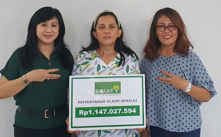  Berikan Bukti Nyata, Equity Life Indonesia Bayarkan Klaim Rp1.147.027.594
